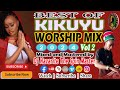 Best of Kikuyu Worship Mix 2024 Vol 2 | Dj Nazarite Praise and Worship Gospel Non-stop