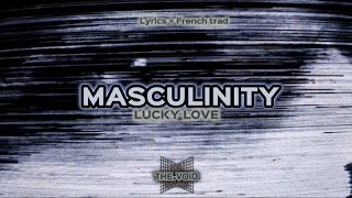 MASCULINITY • Lucky love (lyrics + French trad)