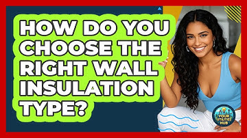 How Do You Choose The Right Wall Insulation Type? - Your Utilities Hub