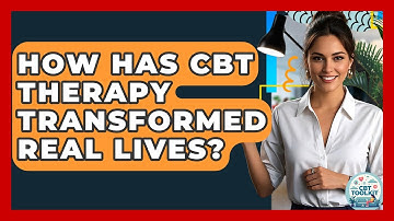 How Has CBT Therapy Transformed Real Lives? - CBT Toolkit