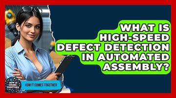 What Is High-speed Defect Detection In Automated Assembly? - How It Comes Together