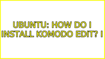 Ubuntu: How do I install Komodo Edit? (3 Solutions!!)