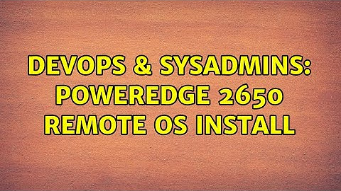 DevOps & SysAdmins: PowerEdge 2650 remote OS install (2 Solutions!!)