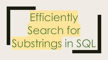 Efficiently Search for Substrings in SQL