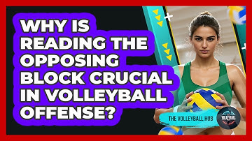 Why Is Reading The Opposing Block Crucial In Volleyball Offense? - The Volleyball Hub