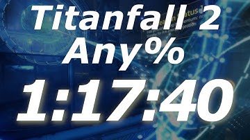 Titanfall 2 Any% Speedrun - 1:17:40