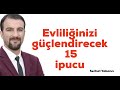 Evliliğinizi  Güçlendirecek  15  İpucu