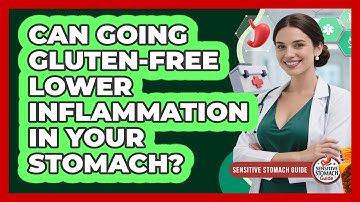 Can Going Gluten-free Lower Inflammation In Your Stomach? - Sensitive Stomach Guide