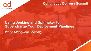 Using Jenkins and Spinnaker to Supercharge Your Deployment Pipelines - Isaac Mosquera, Armory