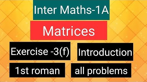 Inter Maths-1A - Matrices- exercise -3(f), Introduction,  1st roman- all problems.