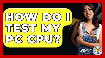 How Do I Test My PC CPU? - LearnToDIY360.com