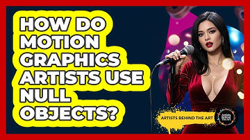 How Do Motion Graphics Artists Use Null Objects? - Artists Behind the Art
