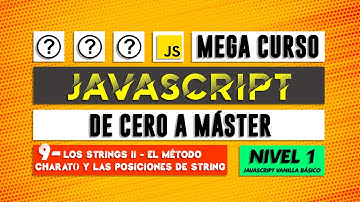 El método charAT() y las posiciones de string - JavaScript de cero a Máster - Capítulo 9