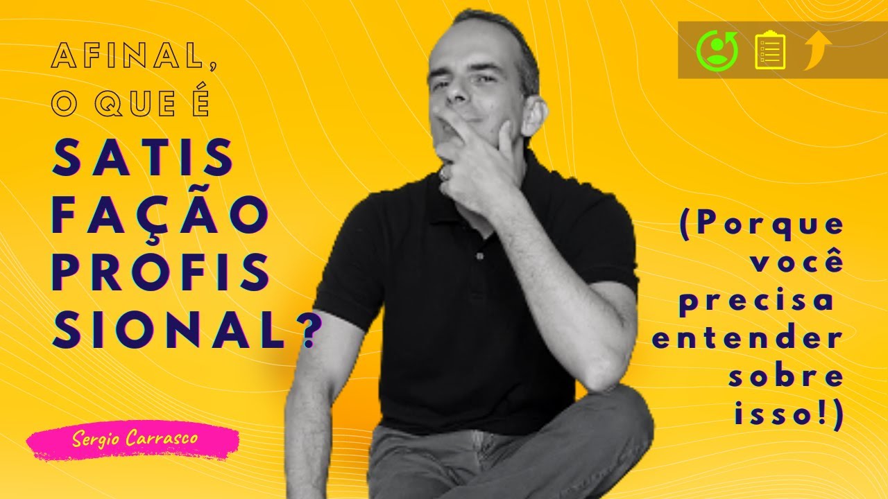 AFINAL, O QUE É SATISFAÇÃO PROFISSIONAL? (Porque você precisa entender sobre isso!)
