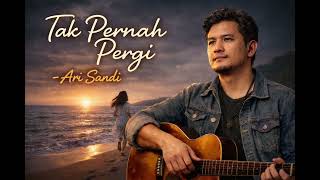 Tak Pernah Pergi - Ari Sandi