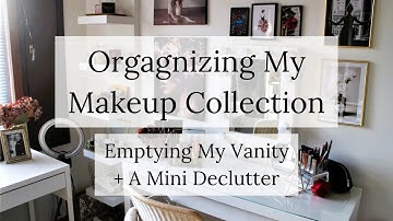 Organizing My Makeup Collection Part 1 | Emptying My Vanity + A Mini Declutter