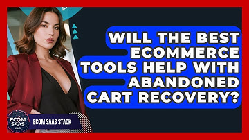 Will the Best eCommerce Tools Help With Abandoned Cart Recovery? | Ecom SaaS Stack News