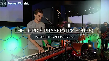 “The Lord's Prayer (It's Yours)” Worship Wednesday | Revival Worship