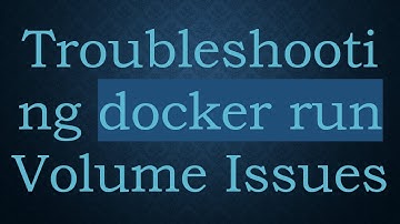 Troubleshooting docker run Volume Issues