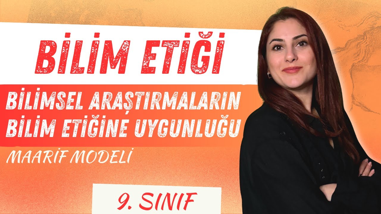3) BİLİMSEL ARAŞTIRMALARIN BİLİM ETİĞİNE UYGUNLUĞU - 9. SINIF BİYOLOJİ - MAARİF MODELİ