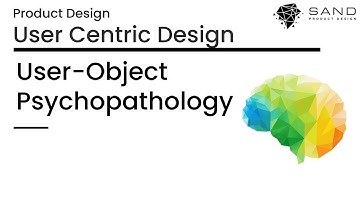 User Centric Design (UCD) Series - Episode 3 : User-Object Psychopathology