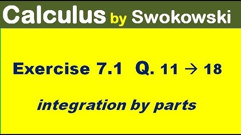 Calculus by Swokowski Exercise 7.1 Q 11 to 18. integration by parts for BSc, BS Math.