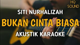Download lagu Siti Nurhalizah - Bukan Cinta Biasa (Akustik Karaoke)
