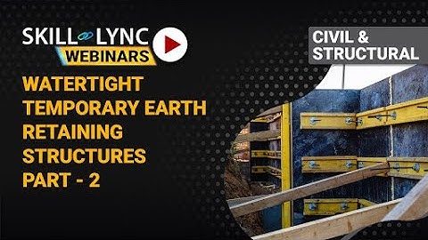 Watertight Temporary Earth Retaining Structures (Part - 2) | Skill-Lync | Workshop
