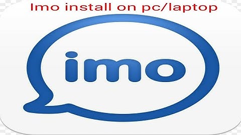 How to install imo saftware on pc/laptop
