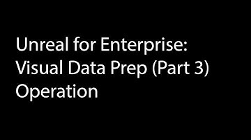 Unreal: Visual DataPrep (Part 3) - Operation