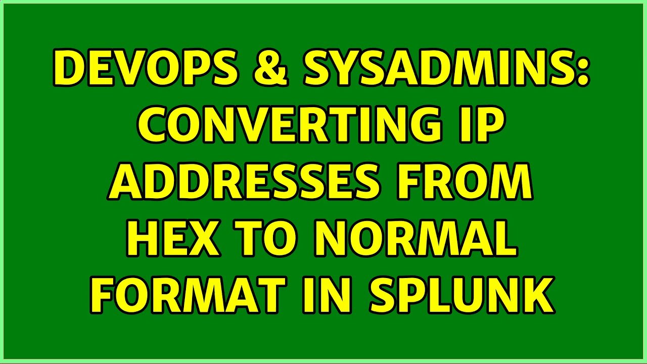 DevOps & SysAdmins Converting IP addresses from Hex to normal format