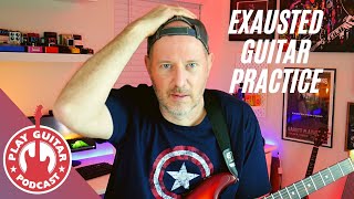 Overwhelm and Exhaustion - Stop Wasting Time While Practicing Guitar