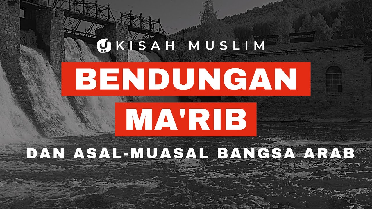 Inilah Asal-Muasal Bangsa Arab dan Kisah Runtuhnya Bendungan Ma’rib - Kisah Muslim Yufid TV