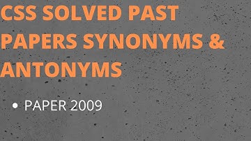 2009 CSS SOLVED SYNONYMS AND ANTONYMS | CSS Solved MCQs