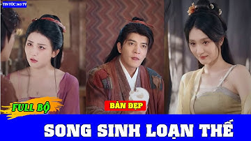 Song Sinh Loạn Thế FULL || Khi đất trời chìm trong nạn đói hai đứa trẻ song sinh ra đời một mang số