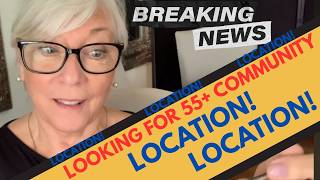 LOOKING FOR 55+ COMMUNITY ? LOCATION ! LOCATION ! LOCATION !