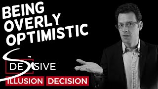 Lexcès Doptimisme - De-Si-Sive, Illusion Et Décision Ep. 8