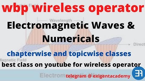 Wbp wireless operator physics class| electromagnetic waves| exigent academy