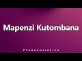 How To Pronounce Mapenzi Kutombana
