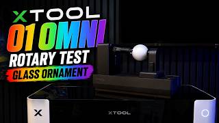 xTool O1 Omni Rotary Test: Printing a Glass Christmas Ornament