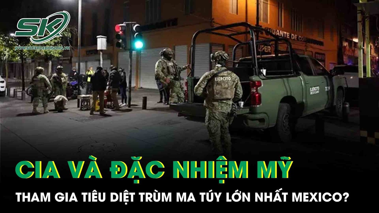 Trùm ma túy khét tiếng nhất Mexico bị xóa sổ: Nghi vấn CIA và đặc nhiệm Mỹ tham gia?