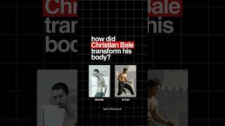 How Did Christian Bale Transform His Body?