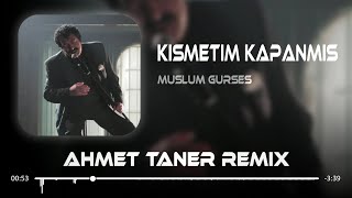 Müslüm Gürses - Kısmetim Kapanmış ( Ahmet Taner & MKM Remix )