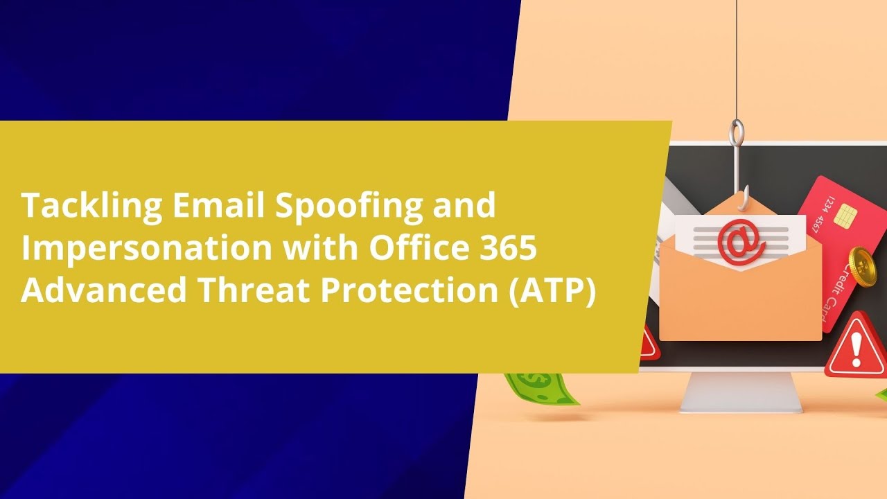 Tackling Email Spoofing And Impersonation With Office 365 Advanced