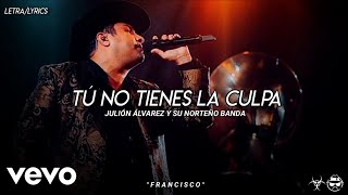 (LETRA) Tú No Tienes La Culpa - Julión Álvarez Y Su Norteño Banda [Official Lyric Video]