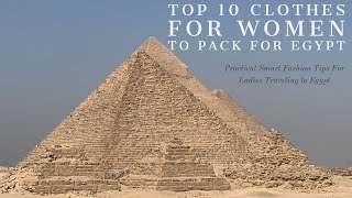 Top 10 Clothes for Women to pack for Egypt