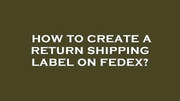 How to create a return shipping label on fedex?