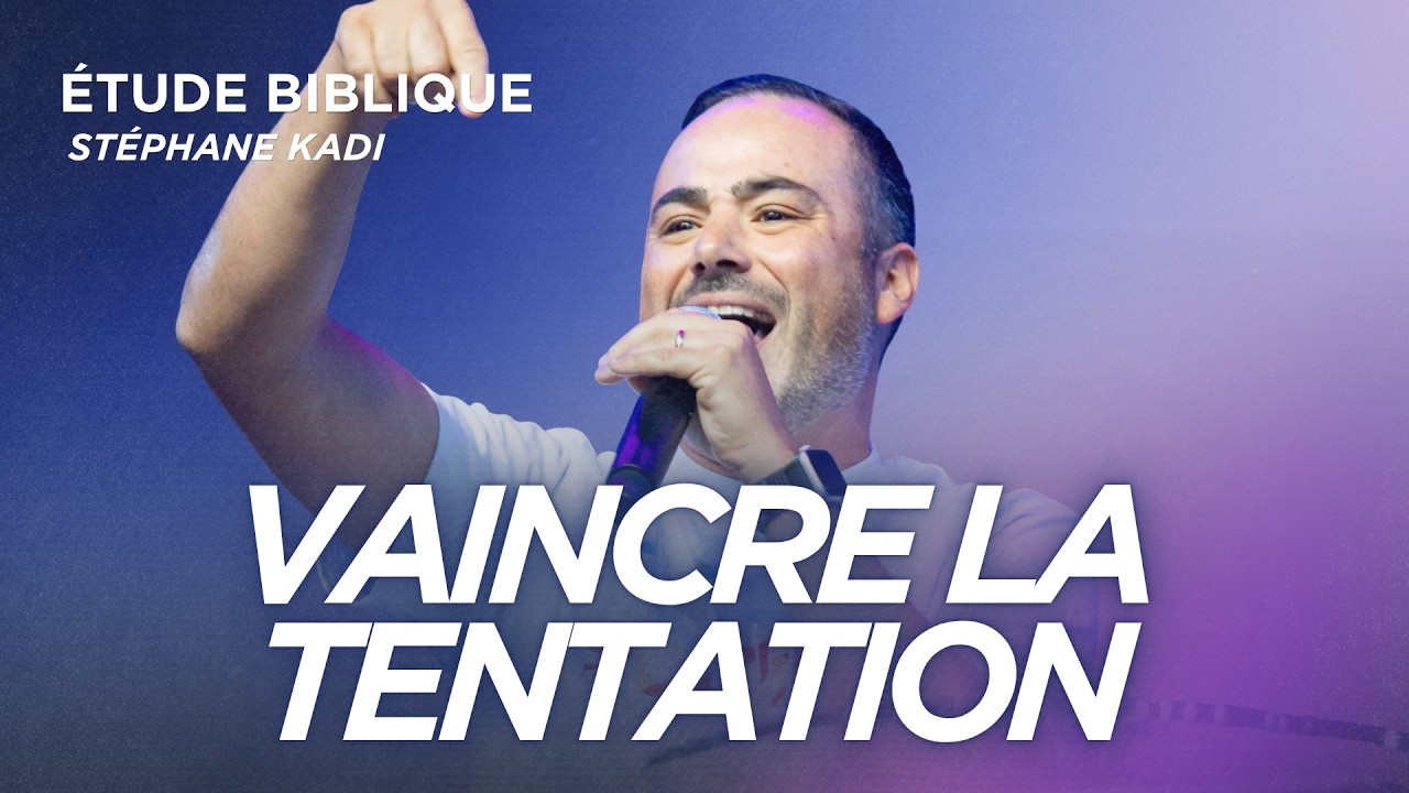 étude biblique vaincre la tentation avec Stéphane Kadi