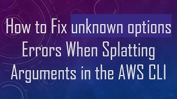 How to Fix unknown options Errors When Splatting Arguments in the AWS CLI