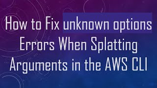 How to Fix unknown options Errors When Splatting Arguments in the AWS CLI